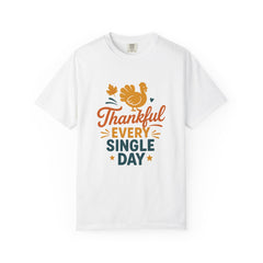 Thankful Every Single Day T-Shirt - Thanksgiving Turkey Fall Tee - Autumn Quote Shirt - Grateful Season Graphic - Cozy Fall Outfit