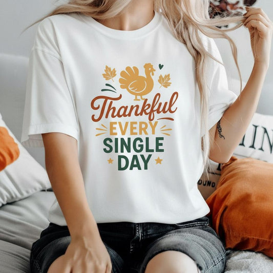 Thankful Every Single Day T-Shirt - Thanksgiving Turkey Fall Tee - Autumn Quote Shirt - Grateful Season Graphic - Cozy Fall Outfit