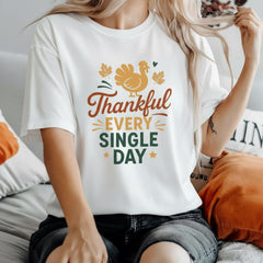 Thankful Every Single Day T-Shirt - Thanksgiving Turkey Fall Tee - Autumn Quote Shirt - Grateful Season Graphic - Cozy Fall Outfit