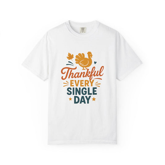Thankful Every Single Day T-Shirt - Thanksgiving Turkey Fall Tee - Autumn Quote Shirt - Grateful Season Graphic - Cozy Fall Outfit