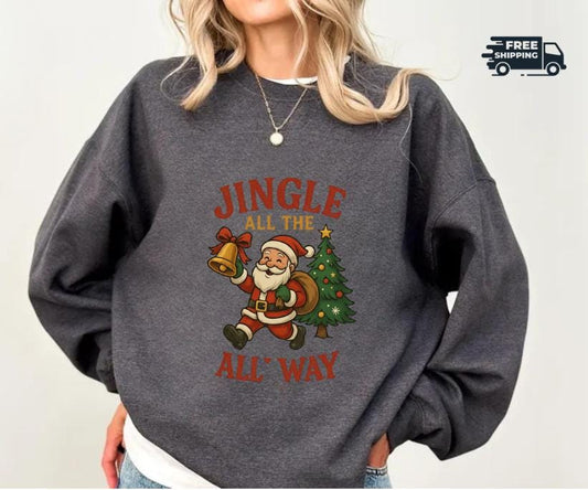 Jingle All The Way Sweatshirt, Christmas Santa Claus Sweater, Holiday Cheer, Funny Festive Crewneck, Xmas Gift for Her
