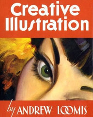 Creative Illustration by Andrew Loomis: The Professional Art Masterclass