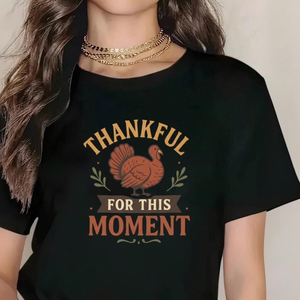 Thankful for This Moment Turkey T-Shirt Fall Thanksgiving Graphic Tee Autumn Quote Shirt Harvest Season Top Festive Turkey Fall Tee